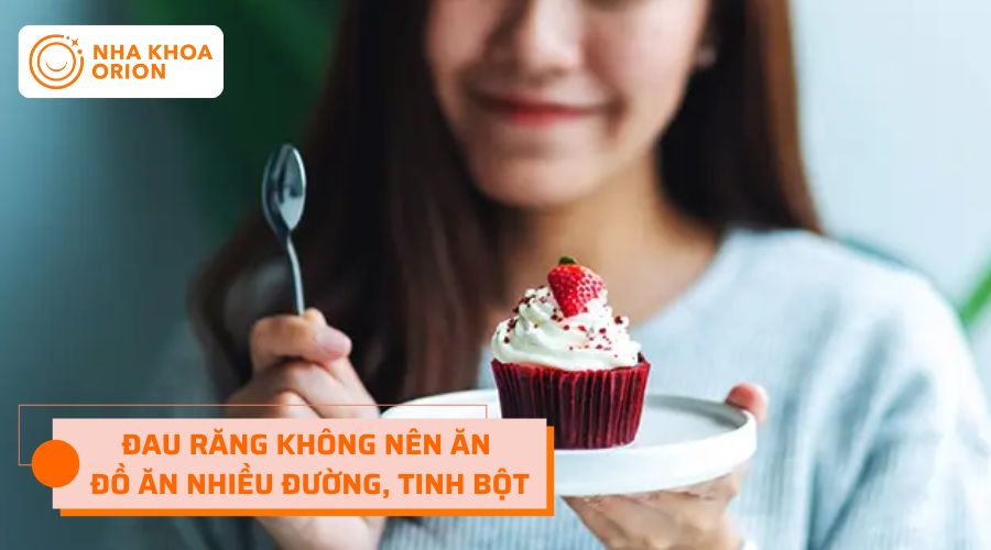 Không nên ăn đồ ăn nhiều đường và tinh bột khi đau răng