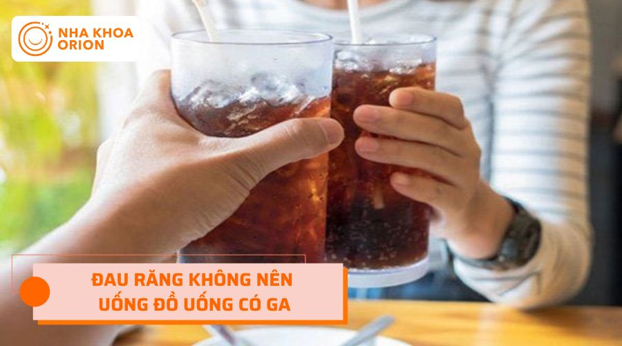 Hạn chế uống đồ uống có gas khi đau nhức răng