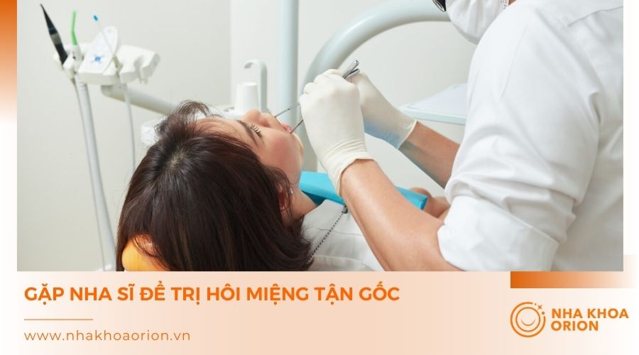 Gặp nha sĩ để trị h&ocirc;i miệng tận gốc