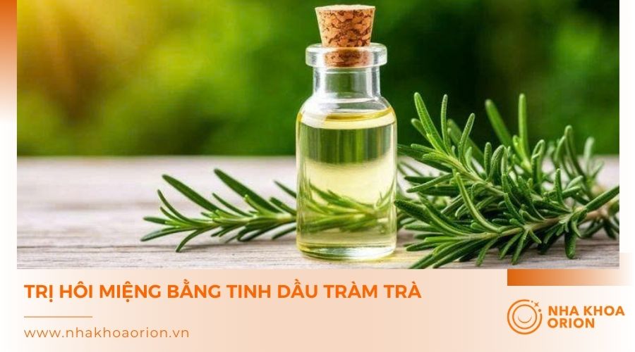 Tinh dầu tr&agrave;m tr&agrave; l&agrave;m giảm m&ugrave;i h&ocirc;i miệng r&otilde; rệt
