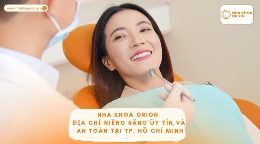 Nha khoa Orion - Địa chỉ niềng răng uy t&iacute;n v&agrave; an to&agrave;n tại TP. Hồ Ch&iacute; Minh