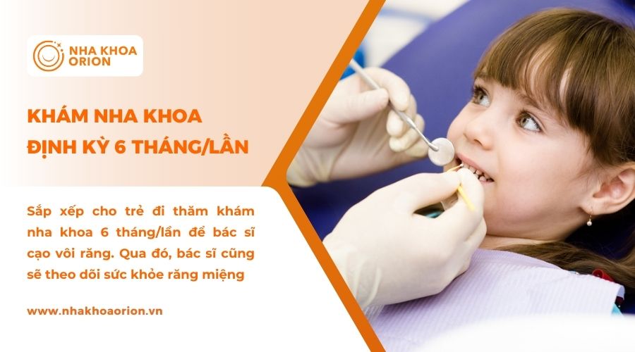 Thăm kh&aacute;m nha khoa 6 th&aacute;ng/1 lần để ngừa s&acirc;u răng cho trẻ
