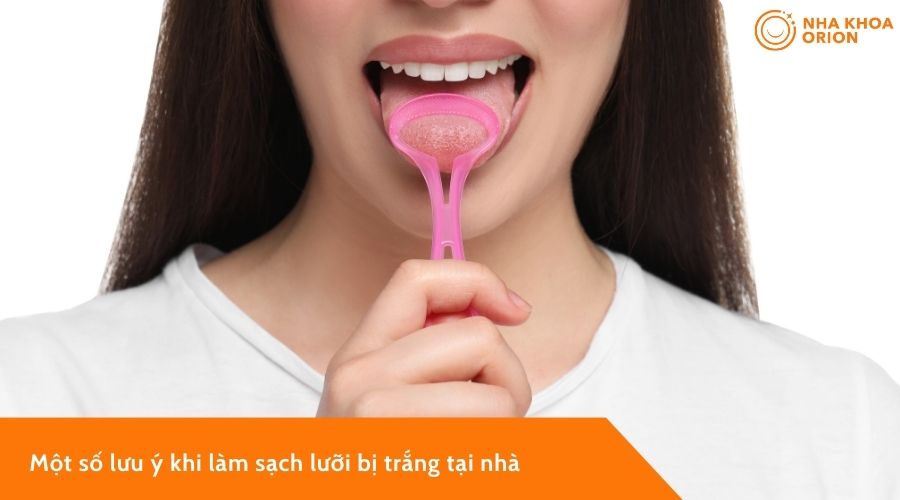 Một số lưu &yacute; khi l&agrave;m sạch lưỡi bị trắng tại nh&agrave;