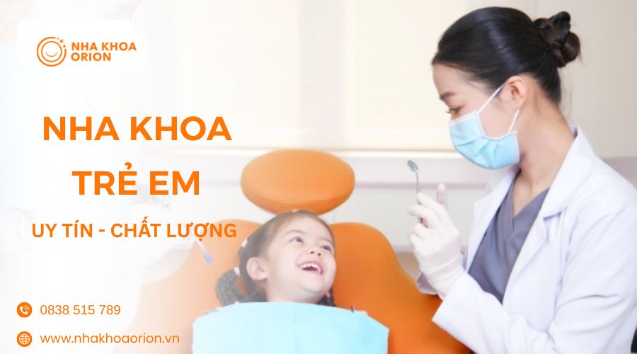Nha khoa Orion - Chuy&ecirc;n cung cấp dịch vụ nha khoa trẻ em chất lượng, uy t&iacute;n