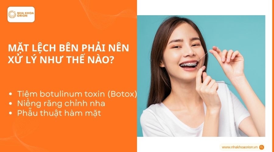 Mặt lệch bên phải nên xử lý như thế nào?