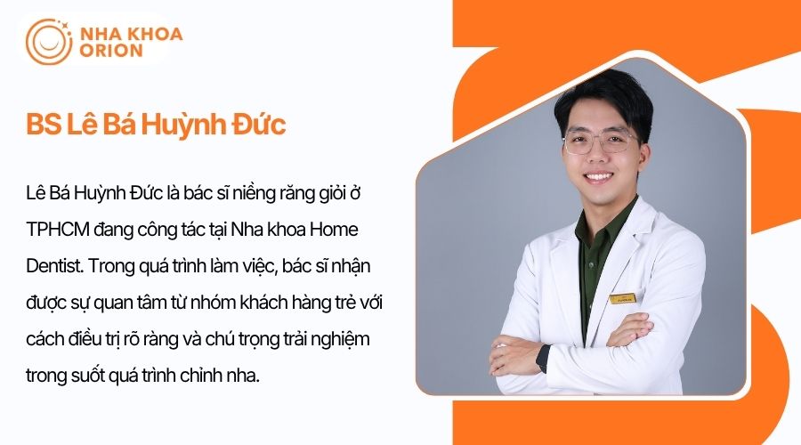 BS L&ecirc; B&aacute; Huỳnh Đức l&agrave; b&aacute;c sĩ phụ tr&aacute;ch chuy&ecirc;n m&ocirc;n tại Nha khoa Home Dentist