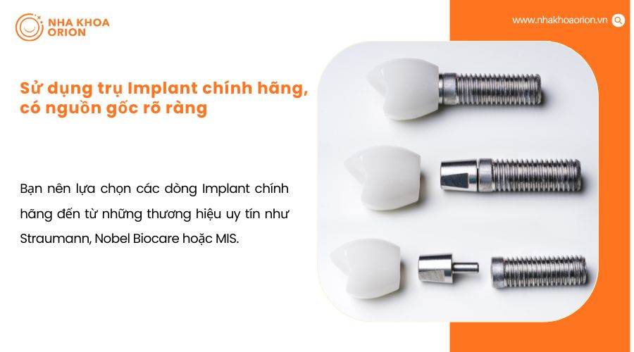 Sử dụng trụ Implant ch&iacute;nh h&atilde;ng, c&oacute; nguồn gốc r&otilde; r&agrave;ng