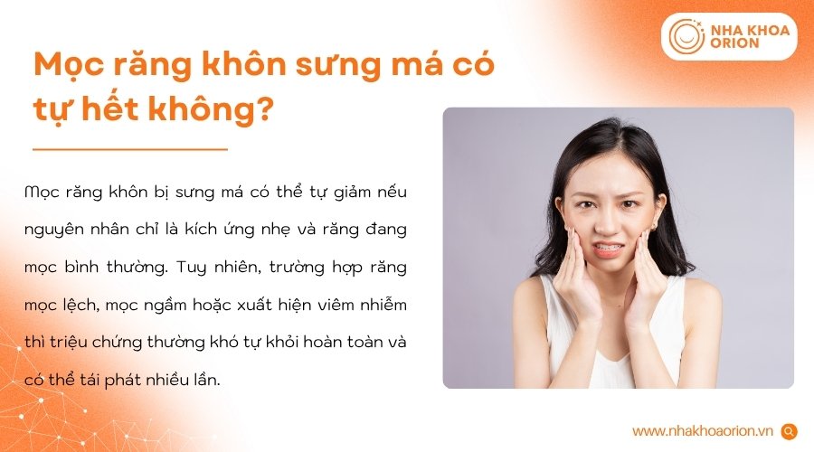 Mọc răng kh&ocirc;n sưng m&aacute; nhẹ c&oacute; thể tự giảm, nhưng vi&ecirc;m nhiễm thường cần điều trị